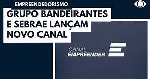 Grupo Bandeirantes e Sebrae lançam o Canal Empreender