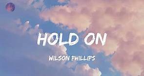 Hold On - Wilson Phillips (Lyrics)