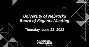 University of Nebraska Board of Regents Meeting: June 22, 2023