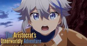 The Aristocrat's Otherworldly Adventure - Opening | Preview