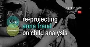 Re-projecting Anna Freud on Child Analysis