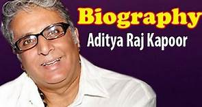 Aditya Raj Kapoor | Biography
