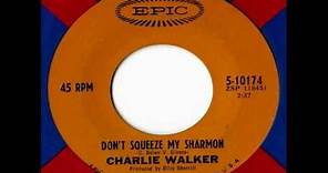 Charlie Walker - Don't Squeeze My Sharmon