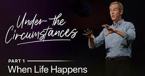 Under the Circumstances, Part 1: When Life Happens // Andy Stanley