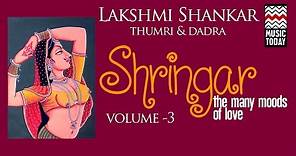 Shringar - Lakshmi Shankar | Volume 3 | Audio Jukebox | Thumri | Vocal | Music Today