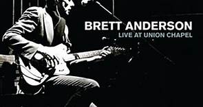 Brett Anderson - Live At Union Chapel (Acoustic Performance Recorded In London - 19th July 2007)