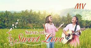 Christian Music Video "Song of Sweet Love" | Praise and Thank God for His Love
