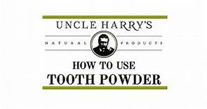 How To Use Uncle Harry's Tooth Powder