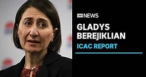 IN FULL: ICAC finds former NSW Premier Gladys Berejiklian 'corrupt' | ABC News