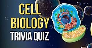 CELL BIOLOGY AND STRUCTURE TRIVIA QUIZ - 15 QUESTIONS TO TEST YOUR KNOWLEDGE