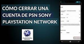 ¿Cómo Cerrar o Eliminar una Cuenta de PSN Sony PlayStation Network?