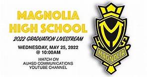 Magnolia High School 2022 Graduation Livestream