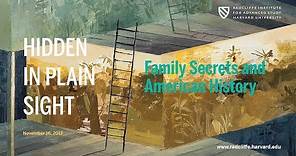 Hidden in Plain Sight: Family Secrets and American History || Radcliffe Institute