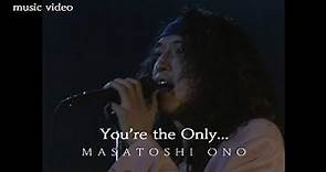 小野正利「You're the Only･･･」MUSIC VIDEO