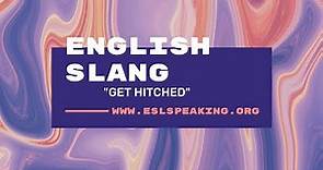 Get Hitched (American English Slang) | Learn American English in 1 Minute a Day