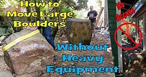 How to Move Boulders without Heavy Equipment!