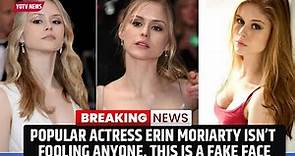 popular Actress Erin Moriarty Isn’t Fooling Anyone, This Is A Fake Face