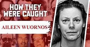 How They Were Caught: Aileen Wuornos