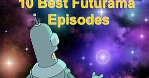 Top 10 Best Futurama Episodes of all Time