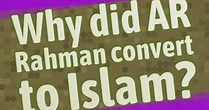 Why did AR Rahman convert to Islam?
