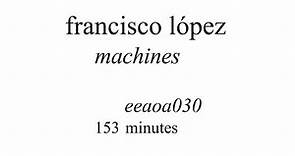 Francisco López - Machines