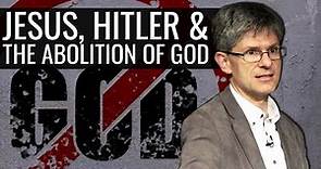 Jesus, Hitler and The Abolition of God