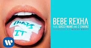 Bebe Rexha - That's It (Feat. Gucci Mane and 2 Chainz) (Prod. by Murda Beatz) [Audio]