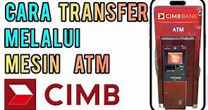 Cara Transfer Melalui Mesin ATM CIMB