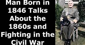 Man Born in 1846 Talks About the 1860s and Fighting in the Civil War - Enhanced Audio
