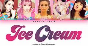 BLACKPINK - Ice Cream (with Selena Gomez) [Color Coded Lyrics]