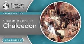 What Were the Aftereffects of the Council of Chalcedon? | Church History
