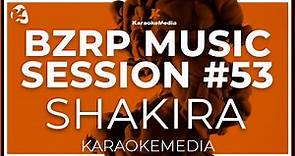 SHAKIRA || BZRP Music Sessions #53 ( INSTRUMENTAL KARAOKE )