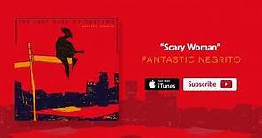 Fantastic Negrito - Scary Woman (Official Audio)