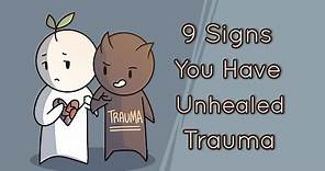 9 Signs You Have Unhealed Trauma