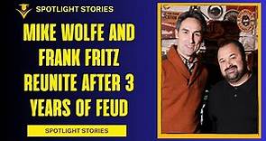 Mike Wolfe and Frank Fritz Reunite After 3 Years of Feud