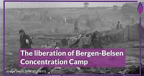 The liberation of Bergen-Belsen Concentration Camp