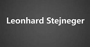 How To Pronounce Leonhard Stejneger