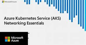 Azure Kubernetes Service (AKS) Networking Essentials