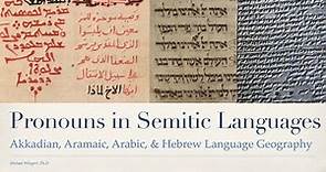 Pronouns in the Semitic Languages - Akkadian, Aramaic, Arabic, & Hebrew Language Geography