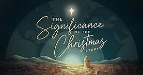 Pastor Brown: "The Significance of the Christmas Story" | 12.17.23