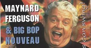 Maynard Ferguson & Big Bop Nouveau - These Cats Can Swing!