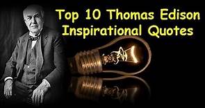 Top 10 Thomas Alva Edison Inspirational Quotes