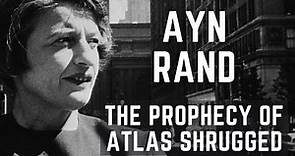 Ayn Rand - The Prophecy Of Atlas Shrugged