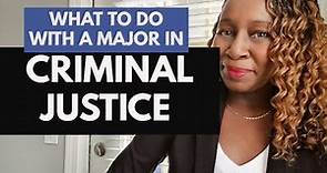 WHAT TO DO WITH A MAJOR IN CRIMINAL JUSTICE