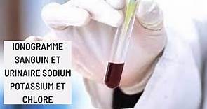 Ionogramme sanguin et urinaire : Sodium, Potassium et Chlore