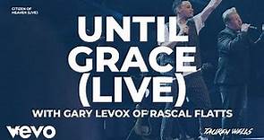 Tauren Wells, Gary LeVox - Until Grace (Live)