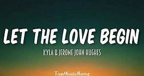 Jerome John Hughes & Kyla – Let The Love Begin (Lyrics)