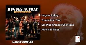 Hugues Aufray - 26 Titres - Album Complet - Troubadour Tour - Les Plus Grandes Chansons