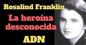 El ADN y Rosalind Franklin, la heroína desconocida