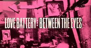 Love Battery - Between The Eyes